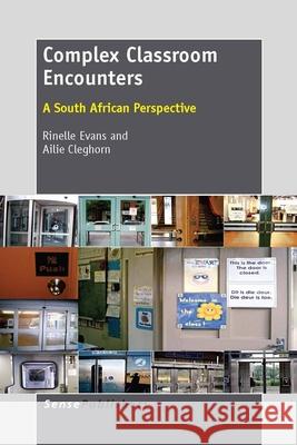Complex Classroom Encounters : A South African Perspective Rinelle Evans Ailie Cleghorn 9789462090811 Sense Publishers