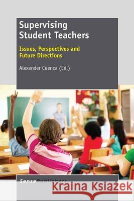 Supervising Student Teachers : Issues, Perspectives and Future Directions Alexander Cuenca 9789462090941