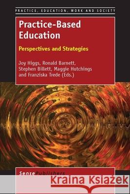 Practice-Based Education Joy Higgs Ronald Barnett Stephen Billett 9789462091269 Sense Publishers