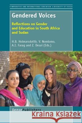 Gendered Voices : Reflections on Gender and Education in South Africa and Sudan H. B. Holmarsdottir V. Nomlomo A. I. Farag 9789462091368 Sense Publishers