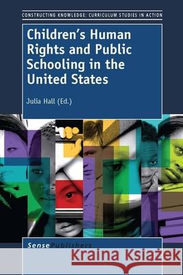 Children's Human Rights and Public Schooling in the United States Julia Hall 9789462091955 Sense Publishers