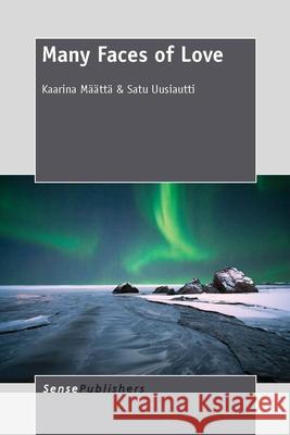 Many Faces of Love Kaarina Maatta Satu Uusiautti 9789462092044 Sense Publishers