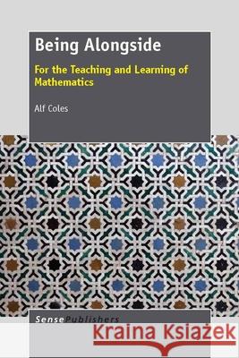 Being Alongside : For the Teaching and Learning of Mathematics Alf Coles 9789462092105 Sense Publishers