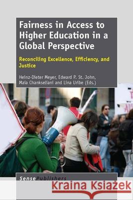 Fairness in Access to Higher Education in a Global Perspective : Reconciling Excellence, Efficiency, and Justice Heinz-Dieter Meyer Edward P. S Maia Chankseliani 9789462092297