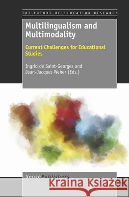 Multilingualism and Multimodality : Current Challenges for Educational Studies Ingrid D Jean-Jacques Weber 9789462092648 Sense Publishers