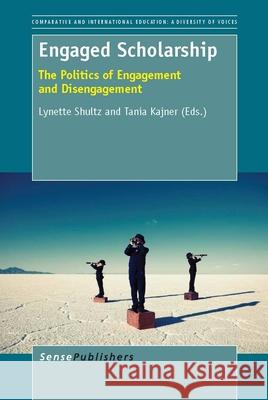 Engaged Scholarship : The Politics of Engagement and Disengagement Lynette Shultz Tania Kajner 9789462092891 Sense Publishers