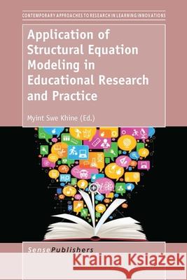 Application of Structural Equation Modeling in Educational Research and Practice Myint Swe Khine 9789462093300