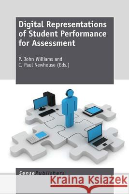 Digital Representations of Student Performance for Assessment P. John Williams C. Paul Newhouse 9789462093393