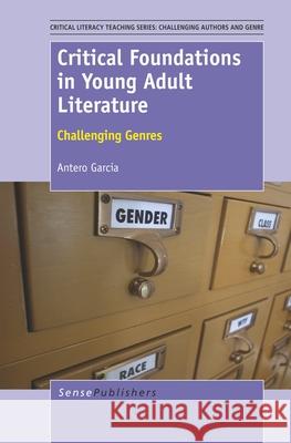 Critical Foundations in Young Adult Literature Antero Garcia 9789462093966