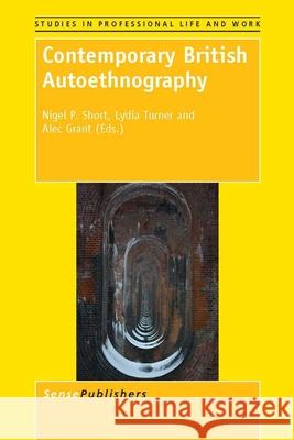 Contemporary British Autoethnography Nigel P. Short Lydia Turner Alec Grant 9789462094086