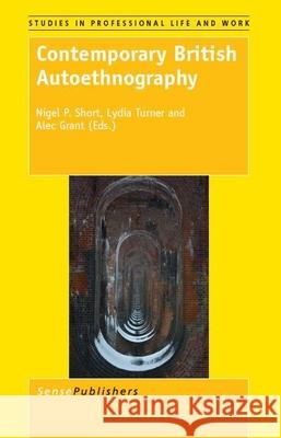 Contemporary British Autoethnography Nigel P. Short Lydia Turner Alec Grant 9789462094093
