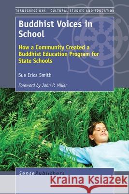Buddhist Voices in School : How a Community Created a Buddhist Education Program for State Schools Sue Erica Smith 9789462094147