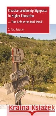 Creative Leadership Signposts in Higher Education : ... Turn Left at the Duck Pond! J. Fiona Peterson 9789462094239 Sense Publishers