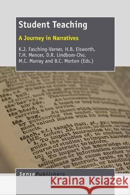 Student Teaching : A Journey in Narratives K. J. Fasching-Varner H. B. Eisworth T. H. Mencer 9789462094871 Sense Publishers