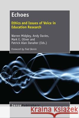 Echoes : Ethics and Issues of Voice in Education Research Warren Midgley Andy Davies Mark E. Oliver 9789462094895 Sense Publishers