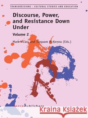 Discourse, Power, and Resistance Down Under: Volume 2 Mark Vicars Tarquam McKenna 9789462095076 Sense Publishers