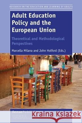 Adult Education Policy and the European Union Marcella Milana John Holford 9789462095465