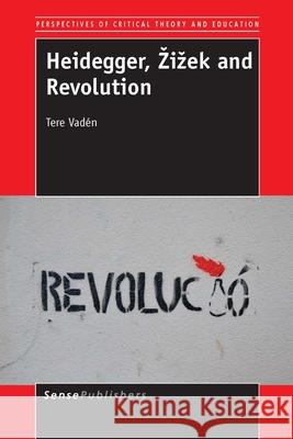 Heidegger, Žižek and Revolution Tere Vaden 9789462096820