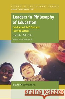 Leaders in Philosophy of Education : Intellectual Self-Portraits (Second Series) Leonard J. Waks 9789462097568