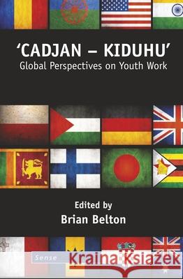 'Cadjan - Kiduhu' : Global Perspectives on Youth Work Brian Belton 9789462097650 Sense Publishers