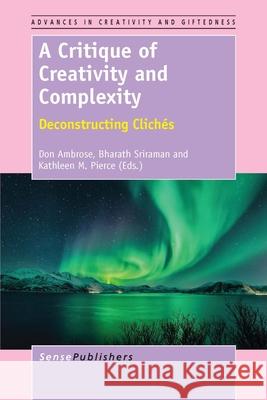 A Critique of Creativity and Complexity Don Ambrose Bharath Sriraman Kathleen M. Pierce 9789462097711 Sense Publishers