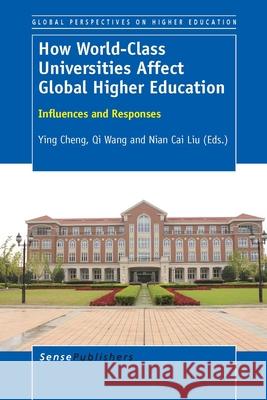 How World-Class Universities Affect Global Higher Education Ying Cheng Qi Wang Nian Cai Liu 9789462098190 Sense Publishers
