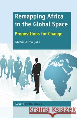 Remapping Africa in the Global Space : Propositions for Change Edward Shizha 9789462098343 Sense Publishers