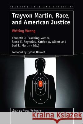 Trayvon Martin, Race, and American Justice Kenneth J. Fasching-Varner Rema E. Reynolds Katrice A., PH.D . Albert 9789462098404 Sense Publishers