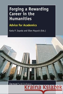 Forging a Rewarding Career in the Humanities : Advice for Academics Karla P. Zepeda Ellen Mayock 9789462098435 Sense Publishers