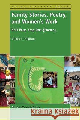 Family Stories, Poetry, and Women's Work Sandra L. Faulkner 9789462098466