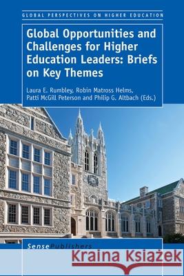 Global Opportunities and Challenges for Higher Education Leaders: Briefs on Key Themes Laura E. Rumbley Robin Matros Patti McGil 9789462098619