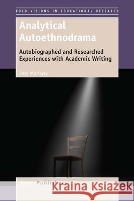 Analytical Autoethnodrama Jess Moriarty 9789462098886 Sense Publishers