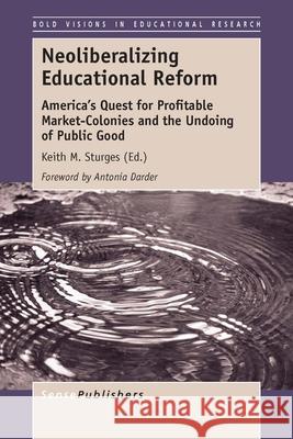 Neoliberalizing Educational Reform Keith M. Sturges 9789462099753