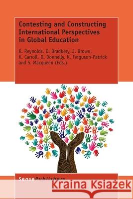 Contesting and Constructing International Perspectives in Global Education R. Reynolds D. Bradbery J. Brown 9789462099876 Sense Publishers