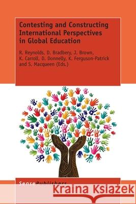 Contesting and Constructing International Perspectives in Global Education R. Reynolds D. Bradbery J. Brown 9789462099883 Sense Publishers