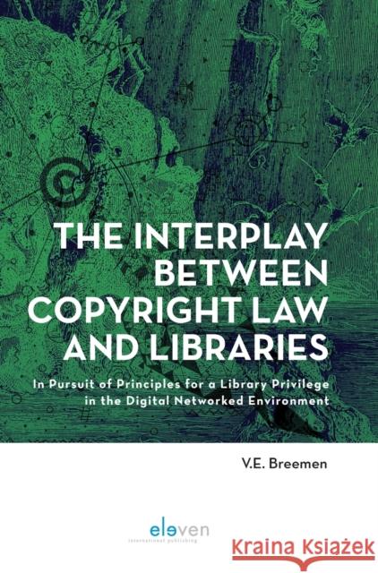 The Interplay Between Copyright Law and Libraries Breemen, V. E. 9789462361430