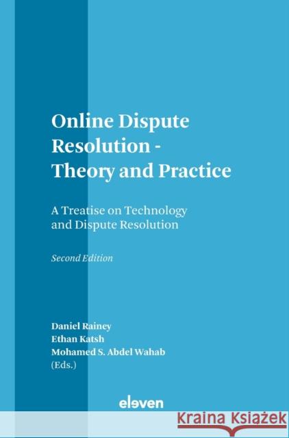 Online Dispute Resolution - Theory and Practice: A Treatise on Technology and Dispute Resolution Daniel Rainey Ethan Katsh Mohamed S. Abdel Wahab 9789462361836