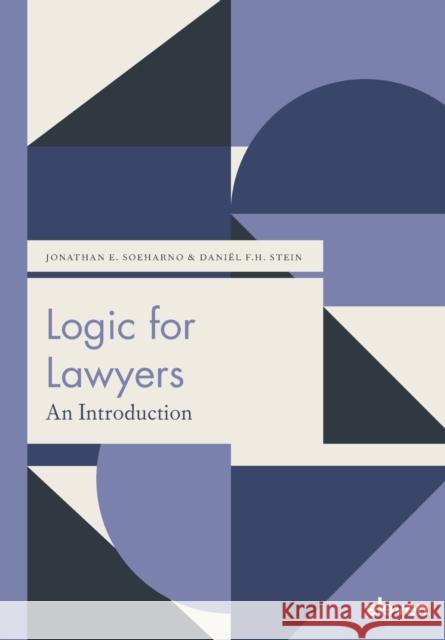 Logic for Lawyers: An Introduction Jonathan E. Soeharno, Daniël F.H. Stein 9789462361942