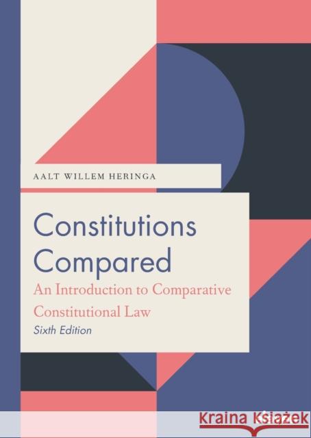 Constitutions Compared (6th Ed.): An Introduction to Comparative Constitutional Law Heringa, Aalt Willem 9789462362055