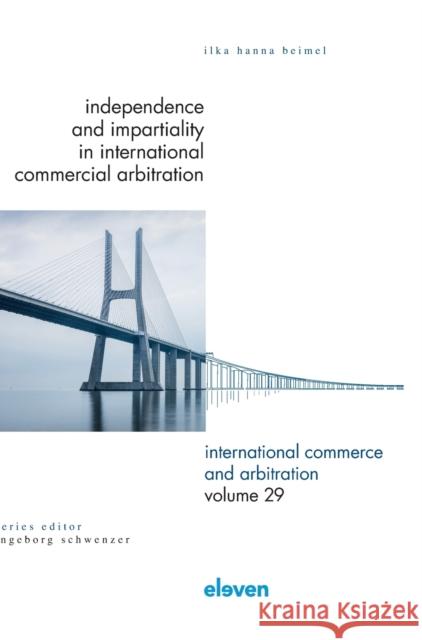 Independence and Impartiality in International Commercial Arbitration Beimel, Ilka Hanna 9789462362079 Eleven International Publishing