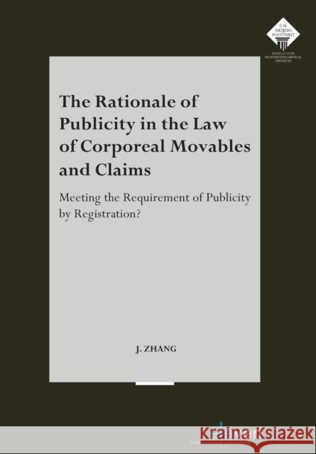 The Rationale of Publicity in the Law of Corporeal Movables and Claims Zhang, Jing 9789462362109 Eleven International Publishing