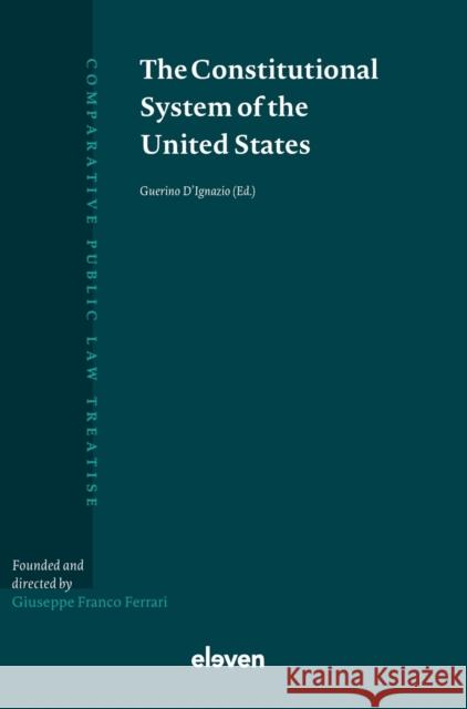 The Constitutional System of the United States Guerino D'Ignazio 9789462362116 Eleven International Publishing