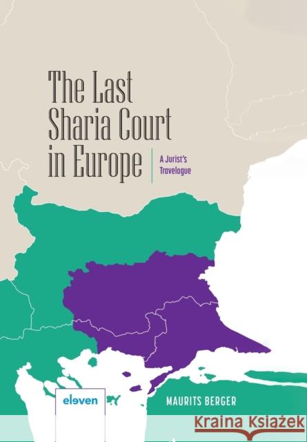 The Last Sharia Court in Europe: A Jurist's Travelogue Maurits Berger 9789462362130 Eleven International Publishing