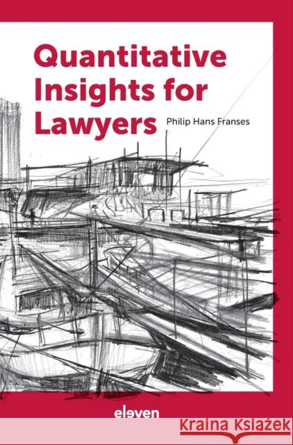 Quantitative Insights for Lawyers Philip Hans Franses   9789462362154 Eleven International Publishing