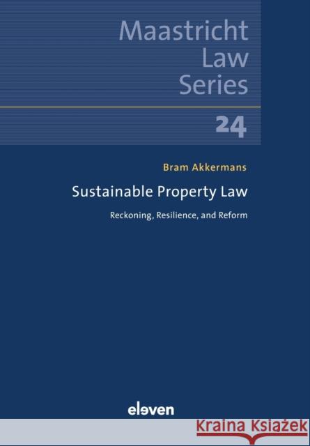 Sustainable Property Law: Reckoning, Resilience, and Reform Volume 24 Akkermans, Bram 9789462362895