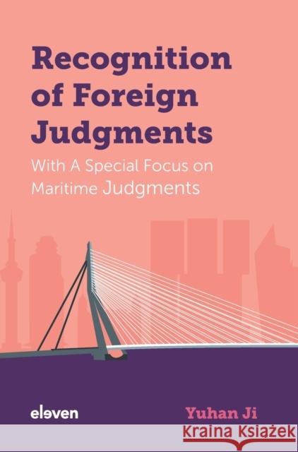 Recognition of Foreign Judgments: With a Special Focus on Maritime Judgments Ji, Yuhan 9789462362949 Eleven International Publishing