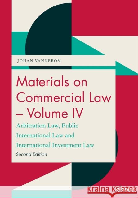 Materials on Commercial Law - Volume IV: Arbitration Law, Public International Law and International Investment Law Johan Vannerom   9789462363120 Eleven International Publishing