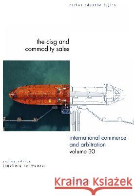 The Cisg and Commodity Sales: Volume 30 Fujita, Carlos Eduardo 9789462363168