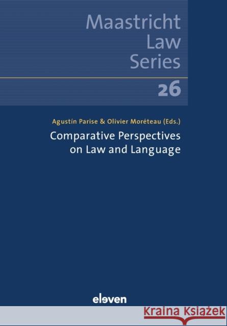 Comparative Perspectives on Law and Language: Volume 26 Agust?n Parise Olivier Mor?teau 9789462363281 Eleven International Publishing