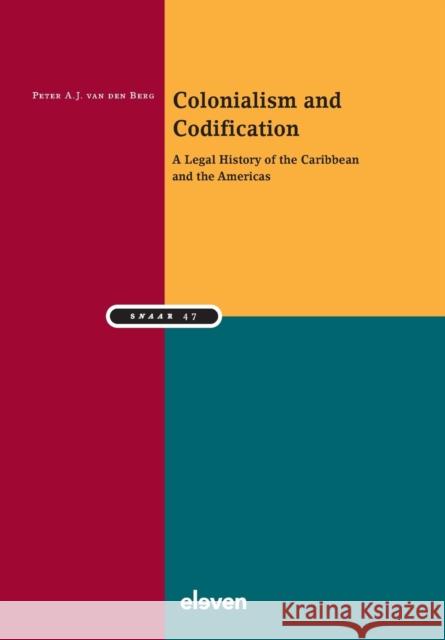 Colonialism and Codification: A Legal History of the Caribbean and the Americas Volume 47 Berg, Peter 9789462363311
